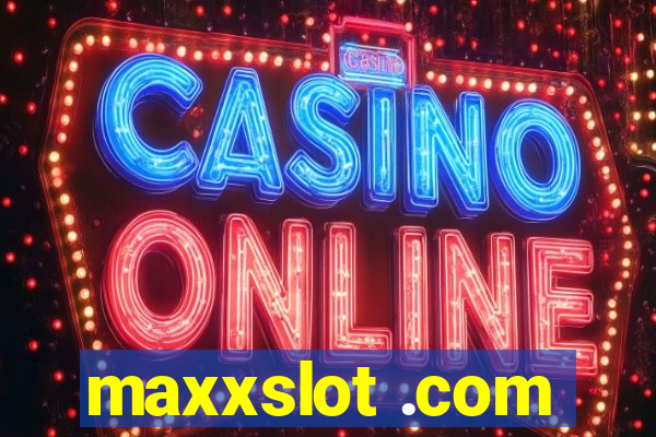 maxxslot .com